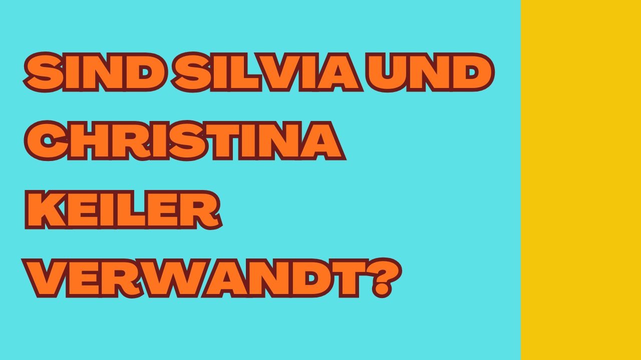 Sind Silvia und Christina Keiler verwandt